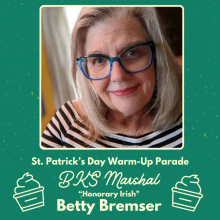 Betty Bremser, 2026 Brookside St. Patrick's Day Warm-Up Parade Honorary Irish & Brookside Business Marshal has been synonymous with the heart of the Brookside business district. As the longtime owner of Foo’s Fabulous Frozen Custard, she has been the silent engine behind one of Kansas City’s most beloved traditions.